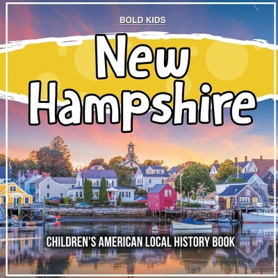 New Hampshire: Children's American Local History Book by Kids, Bold