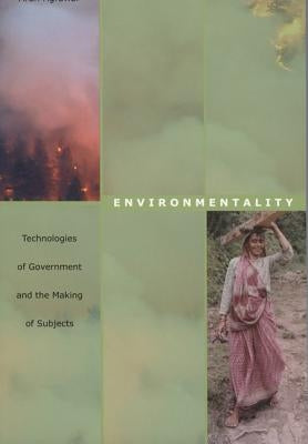 Environmentality: Technologies of Government and the Making of Subjects by Agrawal, Arun