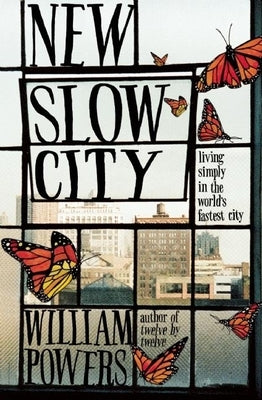 New Slow City: Living Simply in the World's Fastest City by Powers, William