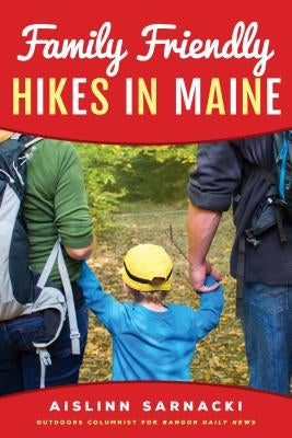 Family Friendly Hikes in Maine by Sarnacki, Aislinn