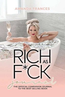 Rich as F*ck Journal: The Companion to the Best Selling Book by Frances, Amanda