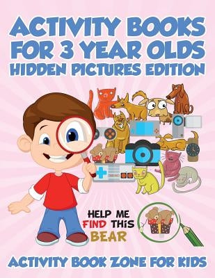 Activity Books For 3 Year Olds Hidden Pictures Edition by Activity Book Zone for Kids