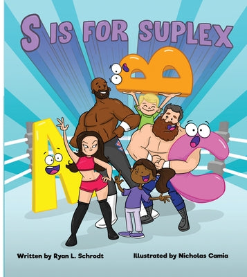 S Is for Suplex by Schrodt, Ryan L.