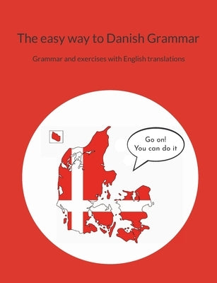The easy way to Danish Grammar: Grammar and exercises with English translations by S&#248;rensen, Pia