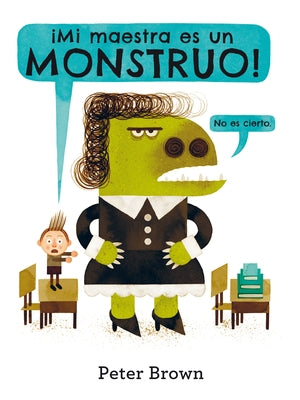¡Mi Maestra Es Un Monstruo! by Brown, Peter