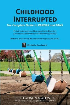 Childhood Interrupted: The Complete Guide to PANDAS and PANS by Maloney, Beth Alison