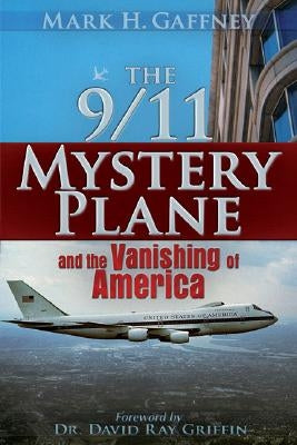 The 9/11 Mystery Plane: And the Vanishing of America by Gaffney, Mark H.