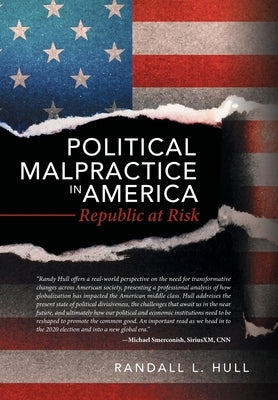 Political Malpractice in America: Republic at Risk by Hull, Randall L.