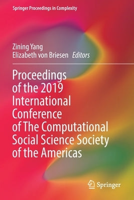 Proceedings of the 2019 International Conference of the Computational Social Science Society of the Americas by Yang, Zining