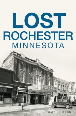 Lost Rochester, Minnesota by Hahn, Amy Jo