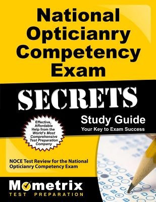 National Opticianry Competency Exam Secrets Study Guide: Noce Test Review for the National Opticianry Competency Exam by Noce Exam Secrets Test Prep