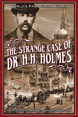 The Strange Case Of Dr. H.H. Holmes by Borowski, John