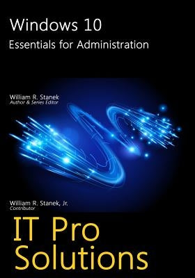 Windows 10: Essentials for Administration by Stanek, William