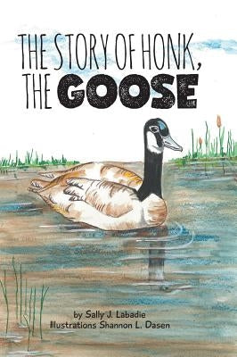 The Story of Honk, the Goose by LaBadie, Sally J.