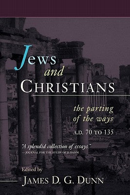 Jews and Christians: The Parting of the Ways, A.D. 70 to 135 by Dunn, James D. G.