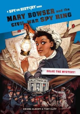 Mary Bowser and the Civil War Spy Ring by Alberti, Enigma