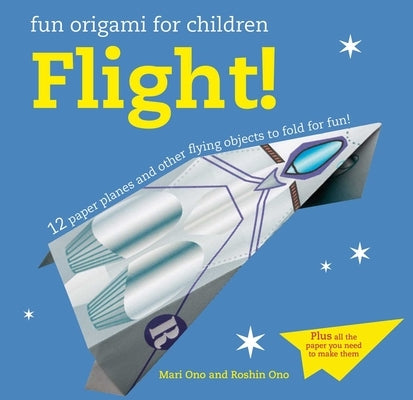 Fun Origami for Children: Flight!: 12 Paper Planes and Other Flying Objects to Fold for Fun! by Ono, Mari