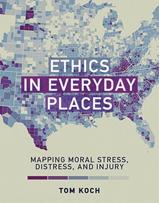 Ethics in Everyday Places: Mapping Moral Stress, Distress, and Injury by Koch, Tom