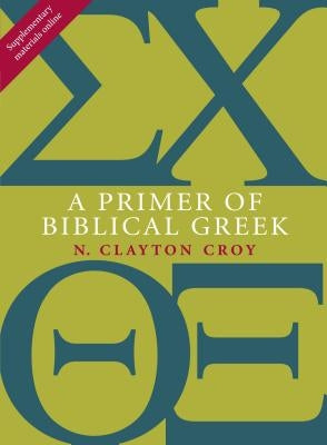 A Primer of Biblical Greek by Croy, N. Clayton