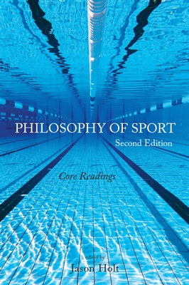 Philosophy of Sport: Core Readings - Second Edition by Holt, Jason
