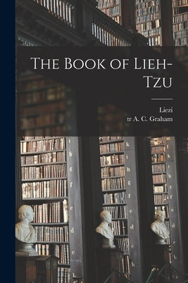 The Book of Lieh-tzu by Liezi, 4th Cent B. C.