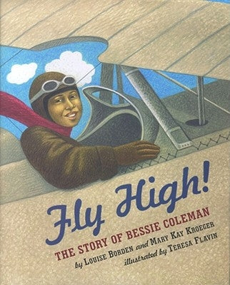 Fly High!: The Story of Bessie Coleman by Borden, Louise