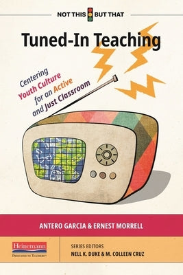 Tuned-In Teaching: Centering Youth Culture for an Active and Just Classroom by Garcia, Antero