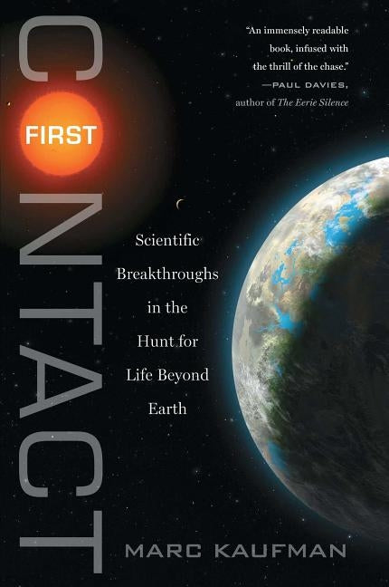First Contact: Scientific Breakthroughs in the Hunt for Life Beyond Earth by Kaufman, Marc