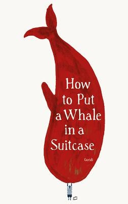 How to Put a Whale in a Suitcase by Guridi, Raul