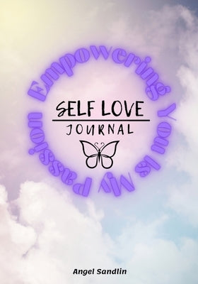Empowering You Is My Passion Self-Love Journal by Sandlin, Angel