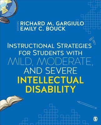 Instructional Strategies for Students with Mild, Moderate, and Severe Intellectual Disability by Gargiulo, Richard M.