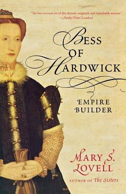 Bess of Hardwick: Empire Builder by Lovell, Mary S.