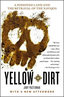 Yellow Dirt: A Poisoned Land and the Betrayal of the Navajos by Pasternak, Judy