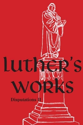 Luther's Works, Volume 73 (Disputations II) by Luther, Martin
