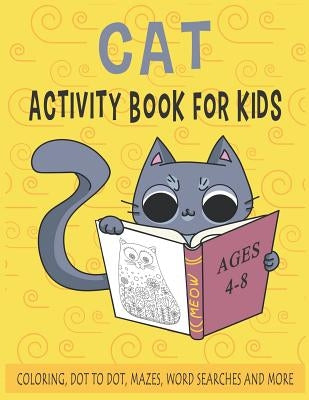 CAT ACTIVITY BOOK FOR KIDS Ages 4-8 Coloring, Dot to Dot, Mazes, Word Searches and More: 36 Activity pages for Kids, children, Toddlers, Boys and Girl by Publishing, Good Day