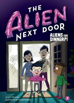 The Alien Next Door 2: Aliens for Dinner?! by Newton, A. I.