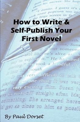 How to Write and Self-Publish Your First Novel: Writing For Success by Dorset, Paul