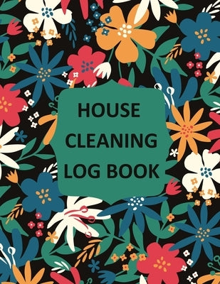 House Cleaning Log Book: Household Cleaning Checklist Notebook, Daily, Weekly, Monthly Cleaning Schedule Organizer, Tracker, And Planner by Rother, Teresa