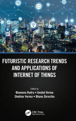 Futuristic Research Trends and Applications of Internet of Things by Rudra, Bhawana