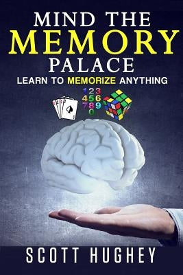 Mind the Memory Palace: Learn to Memorize Anything by Dowling, CC