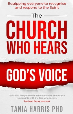 The Church Who Hears God's Voice: Equipping Everyone to Recognise and Respond to the Spirit by Harris, Tania