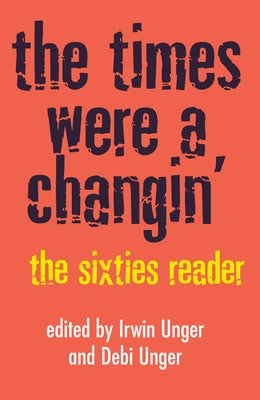 The Times Were a Changin': The Sixties Reader by Unger, Debi