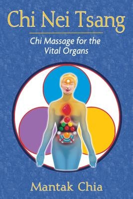 Chi Nei Tsang: Chi Massage for the Vital Organs by Chia, Mantak