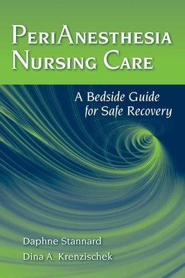 Perianesthesia Nursing Care: A Bedside Guide for Safe Recovery by Stannard, Daphne