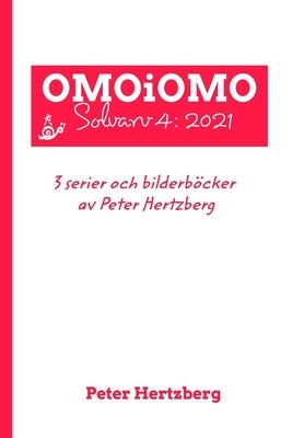 OMOiOMO Solvarv 4: samlingen av serier och illustrerade sagor gjorda av Peter Hertzberg under 2021 by Hertzberg, Peter