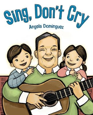 Sing, Don't Cry by Dominguez, Angela