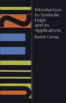 Introduction to Symbolic Logic and Its Applications by Carnap, Rudolf