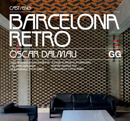 Barcelona Retro: Guía de Arquitectura Moderna Y de Artes Aplicadas En Barcelona (1954-1980) by Dalmau, Oscar