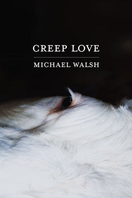 Creep Love by Walsh, Michael