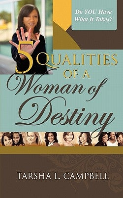 5 Qualities of a Woman of Destiny by Campbell, Tarsha L.